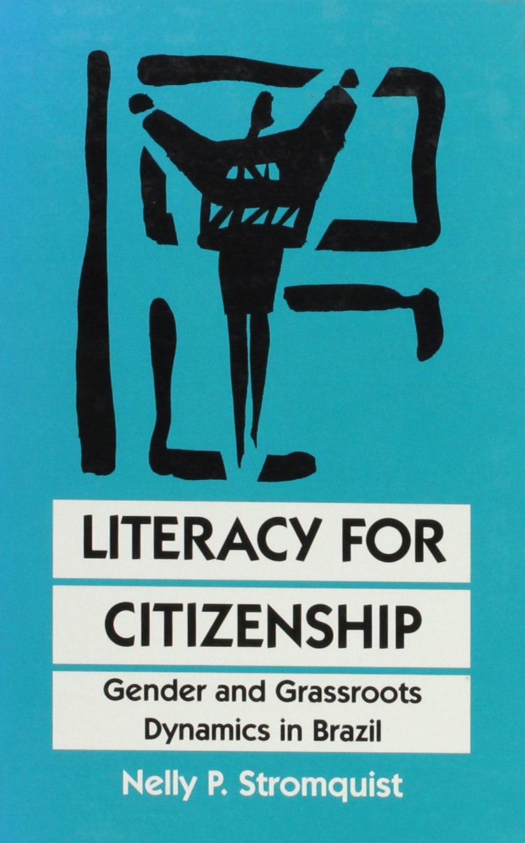 Literacy for Citizenship: Gender and Grassroots Dynamics in Brazil (S U N Y SERIES, LITERACY, CULTURE, AND LEARNING) Social Sciences