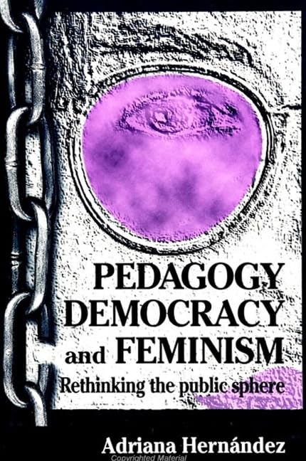 Pedagogy, Democracy, and Feminism: Rethinking the Public Sphere (S U N Y SERIES, TEACHER EMPOWERMENT AND SCHOOL REFORM) Books