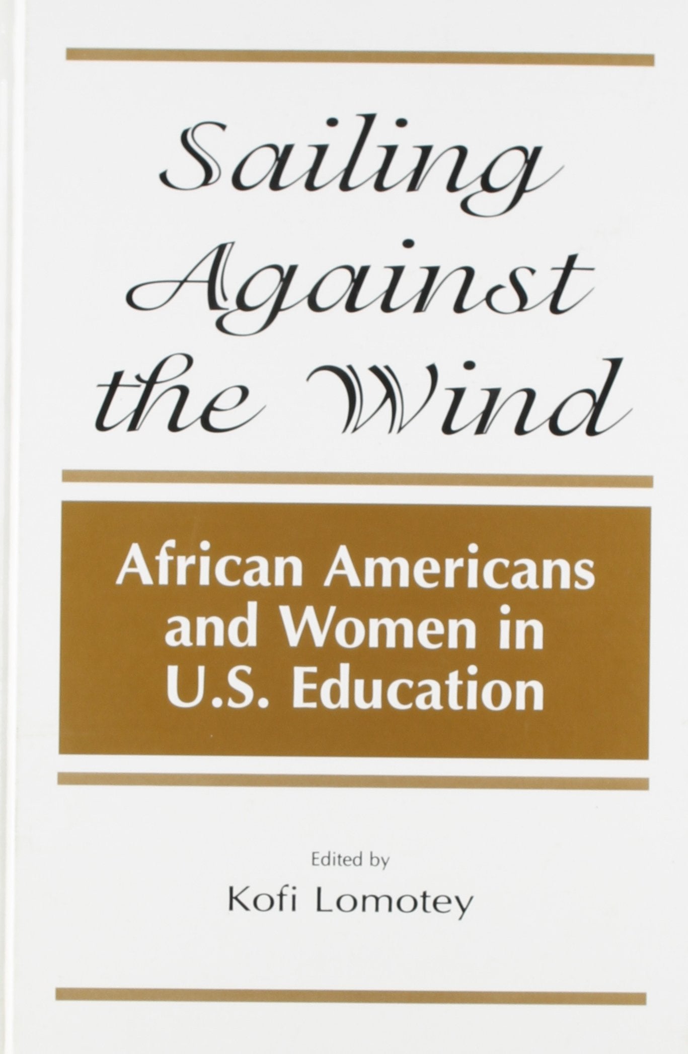 Sailing Against the Wind: African Americans and Women in U.S. Education (S U N Y SERIES, FRONTIERS IN EDUCATION) Books