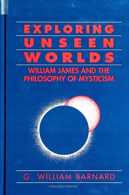 Exploring Unseen Worlds: William James and the Philosophy of Mysticism Film, Art & Culture