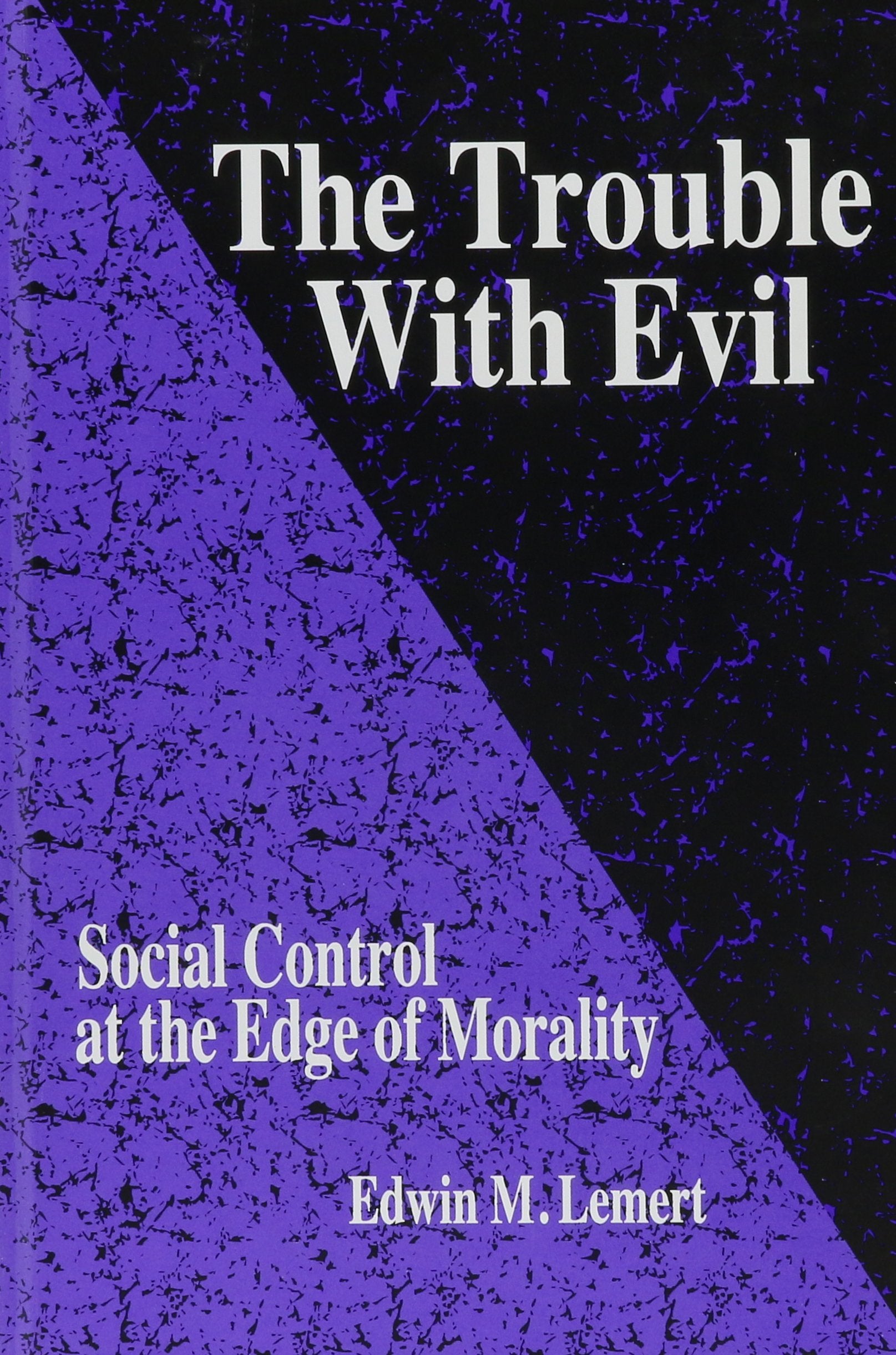 The Trouble with Evil: Social Control at the Edge of Morality (Suny Series in Deviance & Social Control) Law