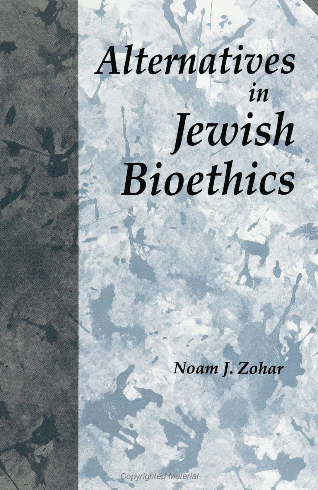 Alternatives in Jewish Bioethics (SUNY Series in (Suny Series in Jewish Philosophy) Philosophy