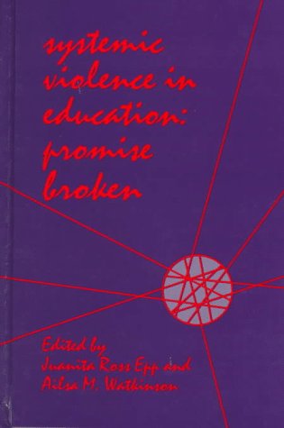 Systemic Violence in Education: Promise Broken (Suny Series, Education and Culture) Social Sciences