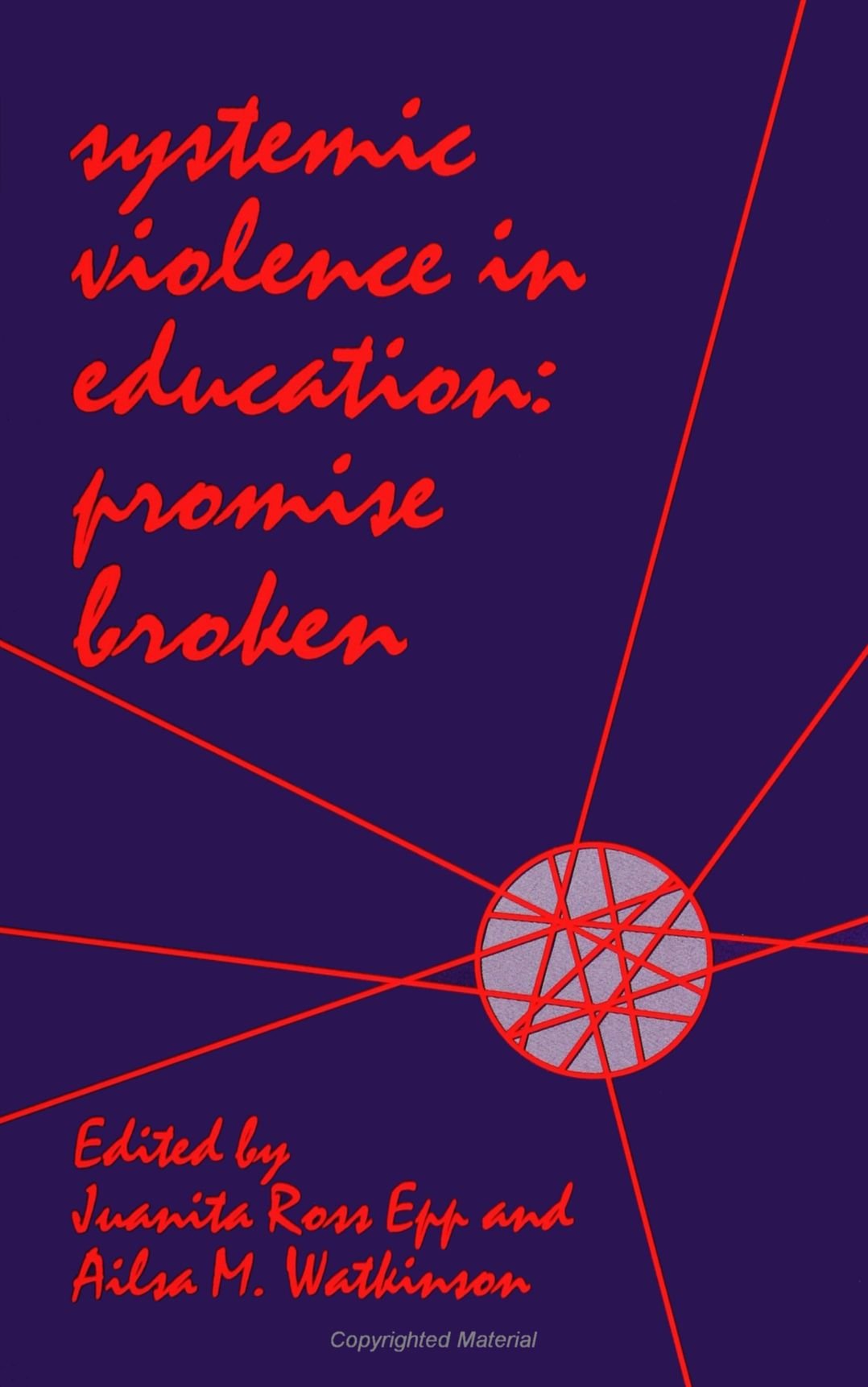 Systemic Violence in Education: Promise Broken: Promise Broken (Suny Series, Education and Culture Social Sciences