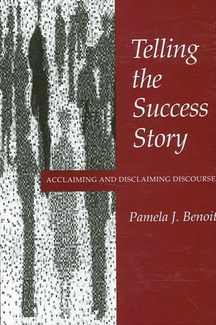 Telling the Success Story: Acclaiming and Disclaiming Discourse (S U N Y SERIES IN SPEECH COMMUNICATION) Media & Communication