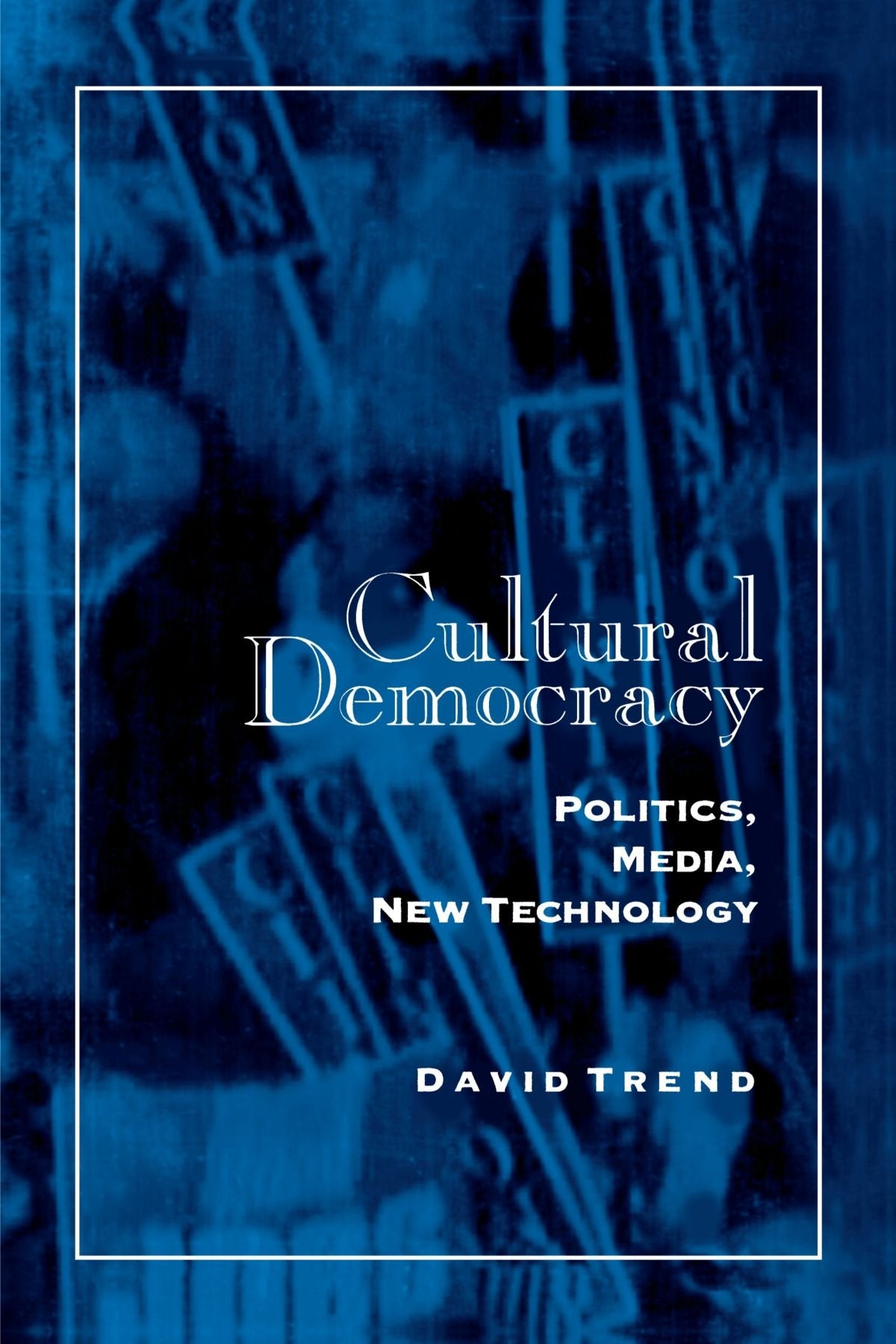 Cultural Democracy: Politics, Media, New Technology (Suny Series, Interruptions - Border Testimony(Ies) and Critical Discoursels) Media & Communication