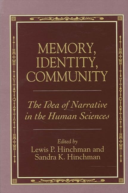 Memory, Identity, Community: The Idea of Narrative in the Human Sciences (S U N Y SERIES IN THE PHILOSOPHY OF THE SOCIAL SCIENCES) Philosophy