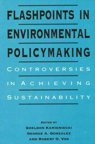 Flashpoints in Environmental Policymaking: Controversies in Achieving Sustainability (Suny Series in International Environmental Policy and Theory) Business, Finance & Career