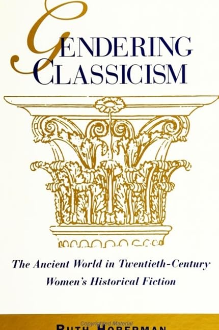 Gendering Classicism: The Ancient World in Twentieth-Century Women's Historical Fiction Social Sciences