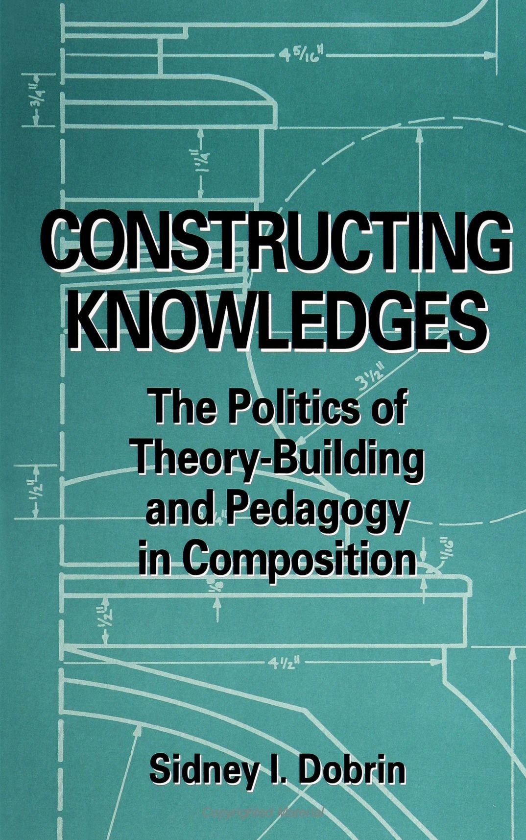 Constructing Knowledges: The Politics of Theory-Building and Pedagogy in Composition Philosophy