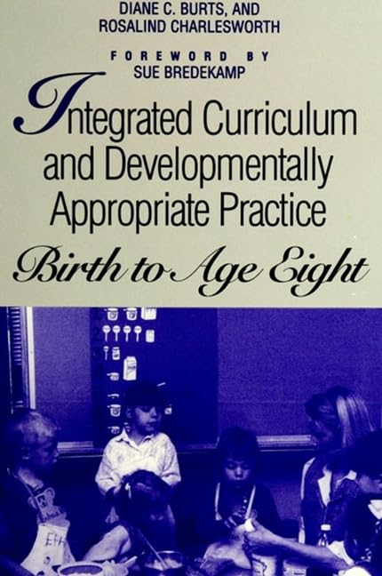 Integrated Curriculum and Developmentally Appropriate Practice: Birth to Age Eight (Suny Series, Early Childhood Education) Education & Training
