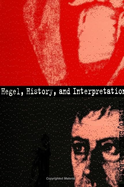 Hegel, History, and Interpretation (Suny Series in Hegelian Studies) Philosophy