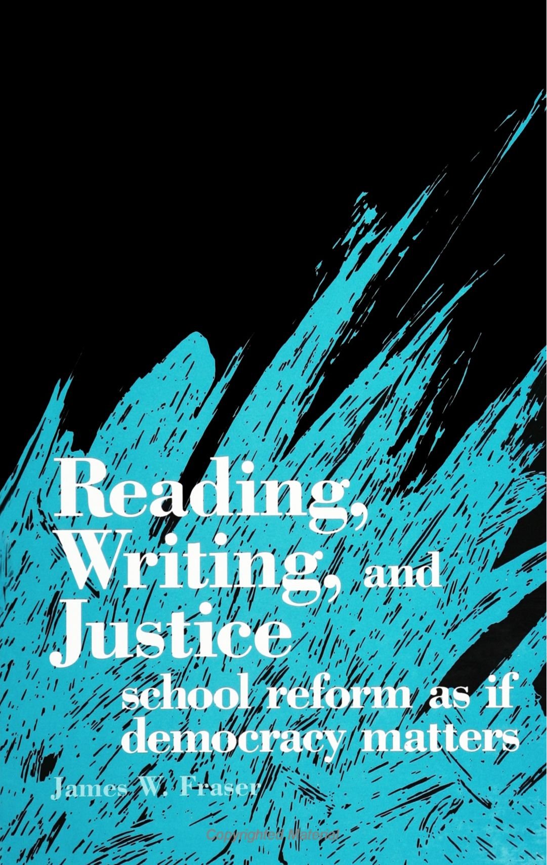 Reading, Writing, and Justice: School Reform As If Democracy Matters (Suny Series: School Reform As If Democracy Mattered (Suny Series, Interruptions - Border Testimony(Ies) and Critical Disourse/S) Education & Training