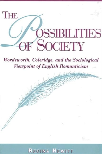 The Possibilities of Society: Wordsworth, Coleridge, and the Sociological Viewpoint of English Romanticism (S U N Y SERIES, MARGINS OF LITERATURE) Poetry