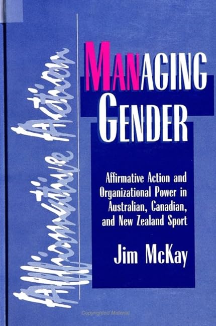 Managing Gender: Affirmative Action and Organizational Power in Australian, Canadian, and New Zealand Sport (Sport, Culture and Social Relations) Books
