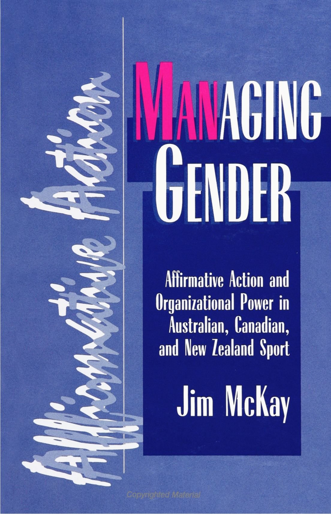 Managing Gender: Affirmative Action and Organizational Power in Aus: Affirmative Action and Organizational Power in Australian, Canadian, and New Zealand Sport (Sport, Culture and Social Relations) Social Sciences