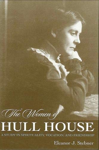 The Women of Hull House: A Study in Spirituality, Vocation, and Friendship Social Sciences