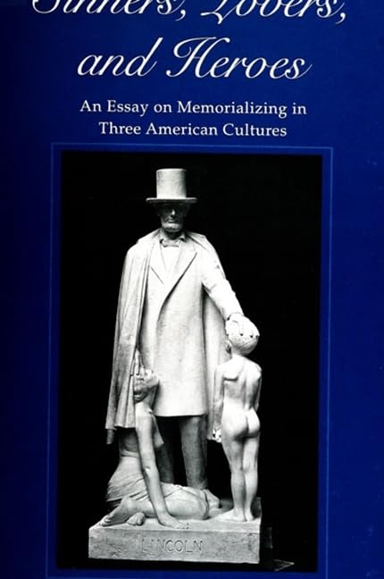 Sinners, Lovers, and Heroes: An Essay on Memorializing in Three American Cultures (Suny Series in Communication and the Struggle for Identity in postmodernity) Books