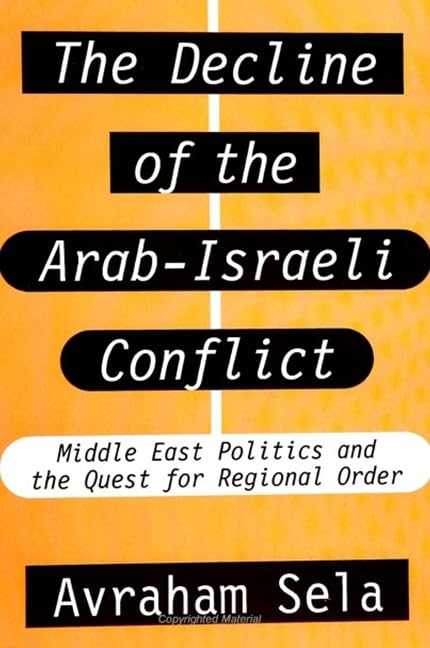 The Decline of the Arab-Israeli Conflict: Middle East Politics and the Quest for Regional Order Social Sciences
