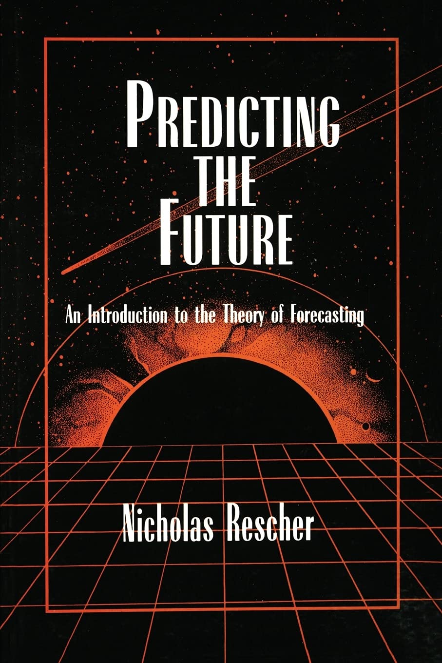 Predicting the Future: An Introduction to the Theory of Forecasting Philosophy