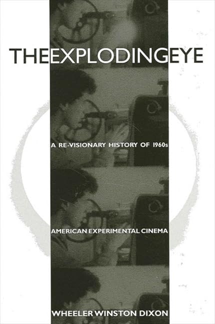 The Exploding Eye: A Re-Visionary History of 1960s American Experimental Cinema (Suny Series, Cultural Studies in Cinema/Video) General education