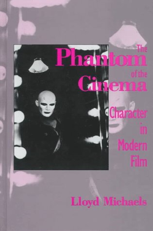 The Phantom of the Cinema: Character in Modern Film (Suny Series, Cultural Studies in Cinema/Video) Film, Art & Culture
