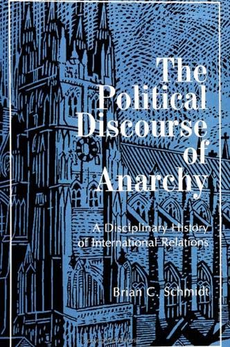 The Political Discourse of Anarchy: A Disciplinary History of International Relations (Suny Series in Global Politics) Politics & History