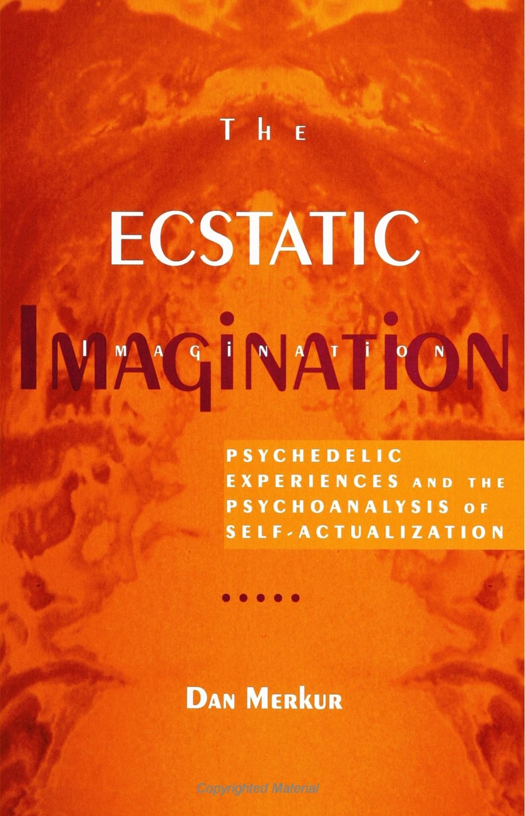 The Ecstatic Imagination: Psychedelic Experiences and the Psychoanalysis of: Psychedelic Experiences and the Psychoanalysis of Self-Actualization Social Sciences