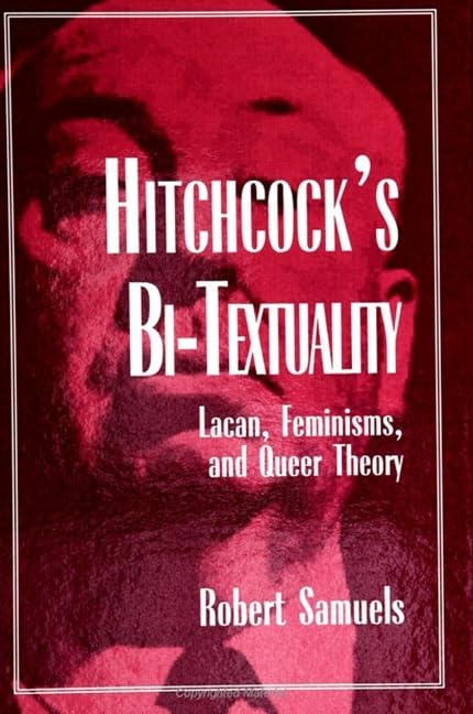 Hitchcock's Bi-Textuality: Lacan, Feminisms, and Queer Theory (Suny Series in Psychoanalysis and Culture) General education