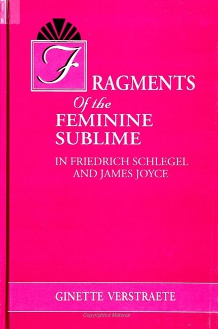 Fragments of the Feminine Sublime in Friedrich Schlegel and James Joyce (Suny Series on the Sublime) Contemporary literature