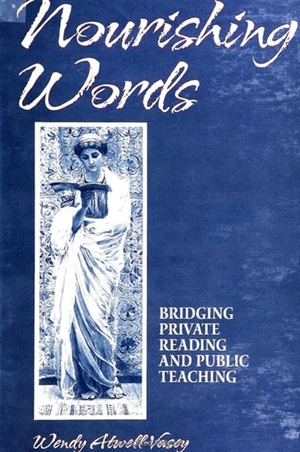 Nourishing Words: Bridging Private Reading and Public Teaching (Suny Series, Feminist Theory in Education) Philosophy