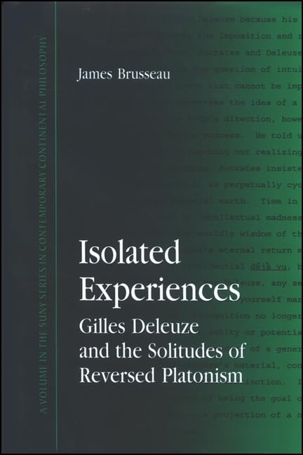 Isolated Experiences: Gilles Deleuze and the Solitudes of Reversed Platonism (Suny Series in Contemporary Continental Philosophy) Philosophy