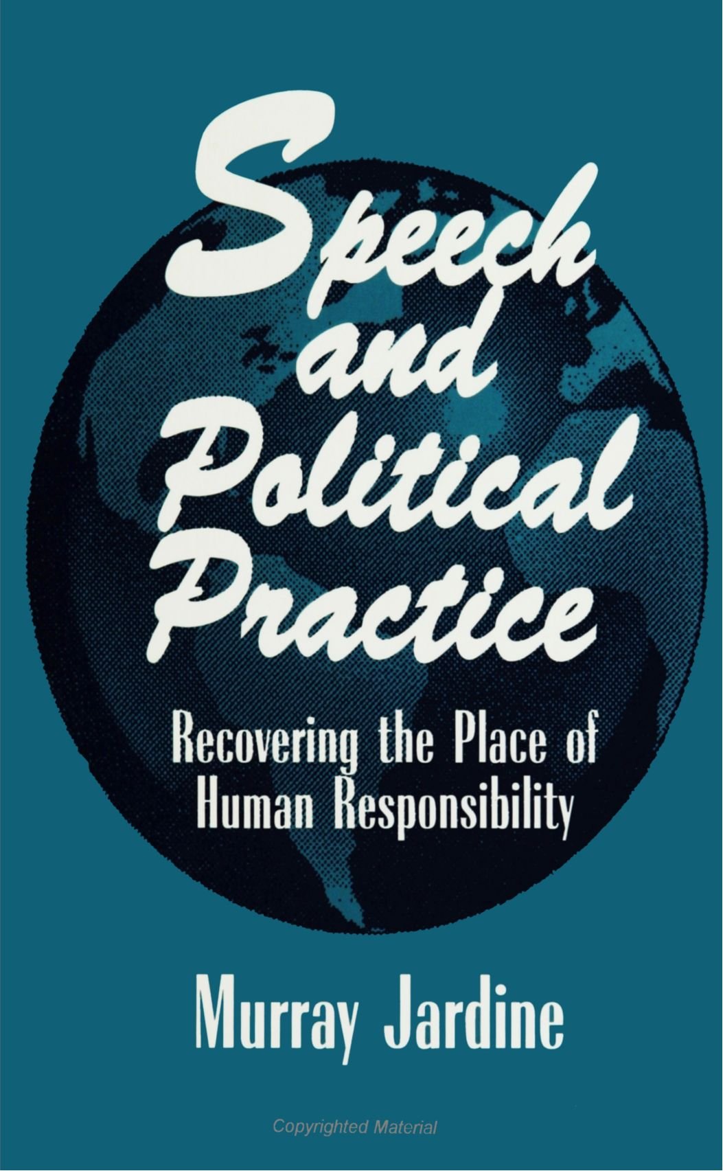 Speech and Political Practice: Recovering the Place of Human Responsibility (SUNY (Suny Series in the Philosophy of the Social Sciences) Philosophy