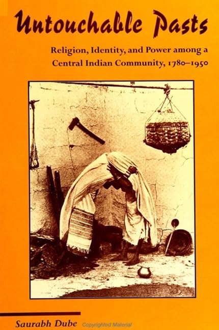 Untouchable Pasts: Religion, Identity, and Power Among a Central Indian Community, 1780-1950 (S U N Y Series in Hindu Studies) General education