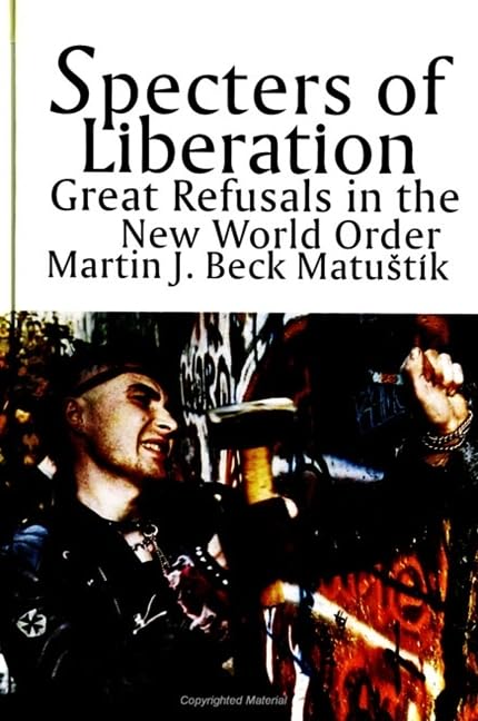 Specters of Liberation: Great Refusals in the New World Order (S U N Y SERIES IN RADICAL SOCIAL AND POLITICAL THEORY) Philosophy