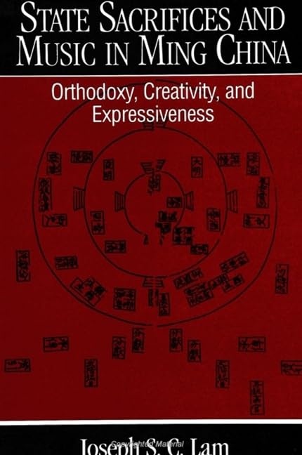 State Sacrifices and Music in Ming China: Orthodoxy, Creativity, and Expressiveness (Suny Series in Chinese Local Studies) General education