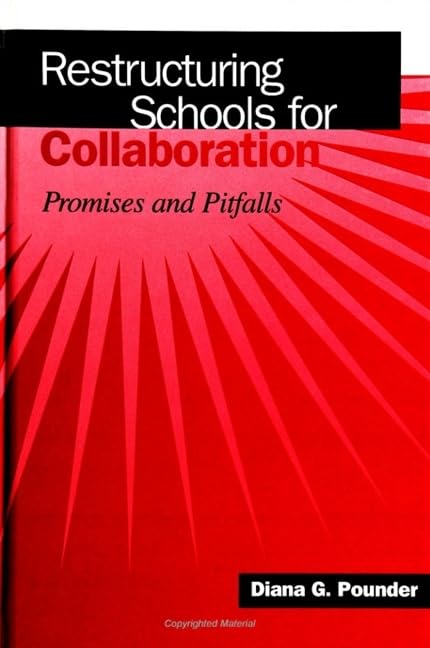 Restructuring Schools for Collaboration: Promises and Pitfalls (S U N Y SERIES, EDUCATIONAL LEADERSHIP) Education & Training