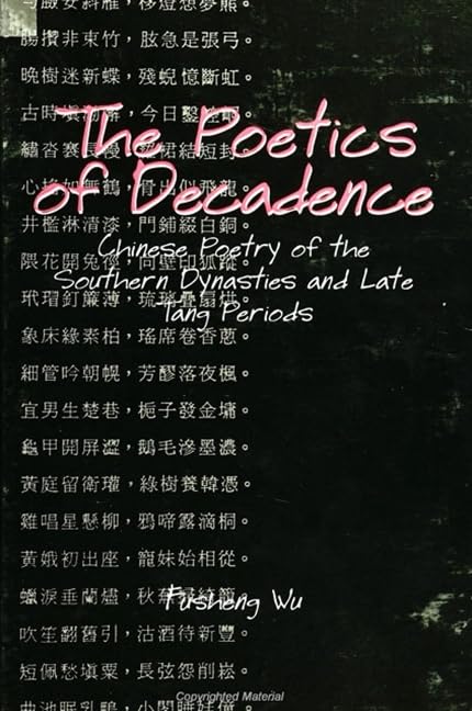 The Poetics of Decadence: Chinese Poetry of the Southern Dynasties and Late Tang Periods (Suny Series in Chinese Philosophy & Culture) Contemporary literature Books