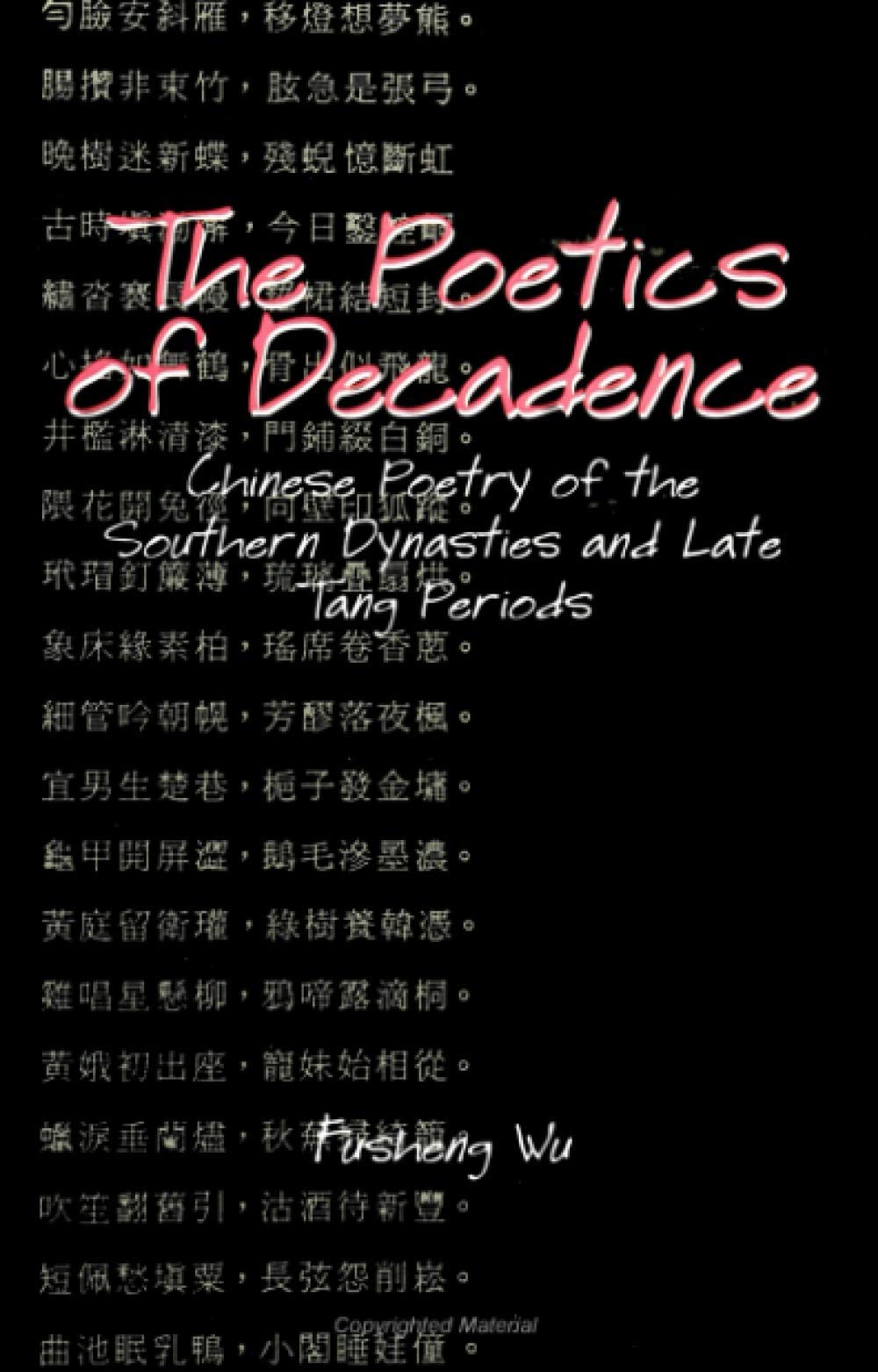 The Poetics of Decadence: Chinese Poetry of the Southern Dynasties and Late Tang Periods (SUNY Series in Chinese Philosophy and Culture) Social Sciences