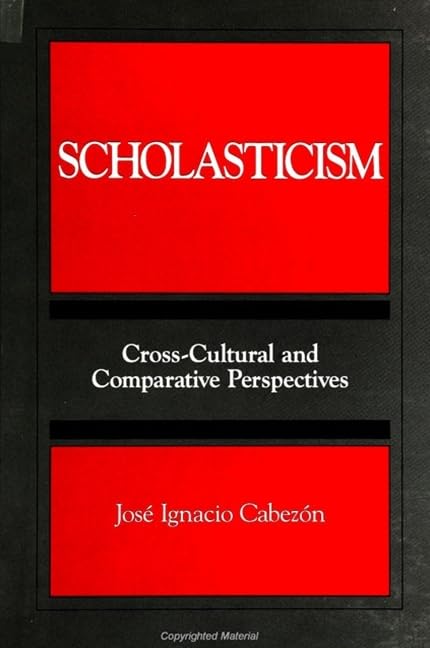 Scholasticism: Cross-Cultural and Comparative Perspectives (S U N Y SERIES, TOWARD A COMPARATIVE PHILOSOPHY OF RELIGIONS) Philosophy