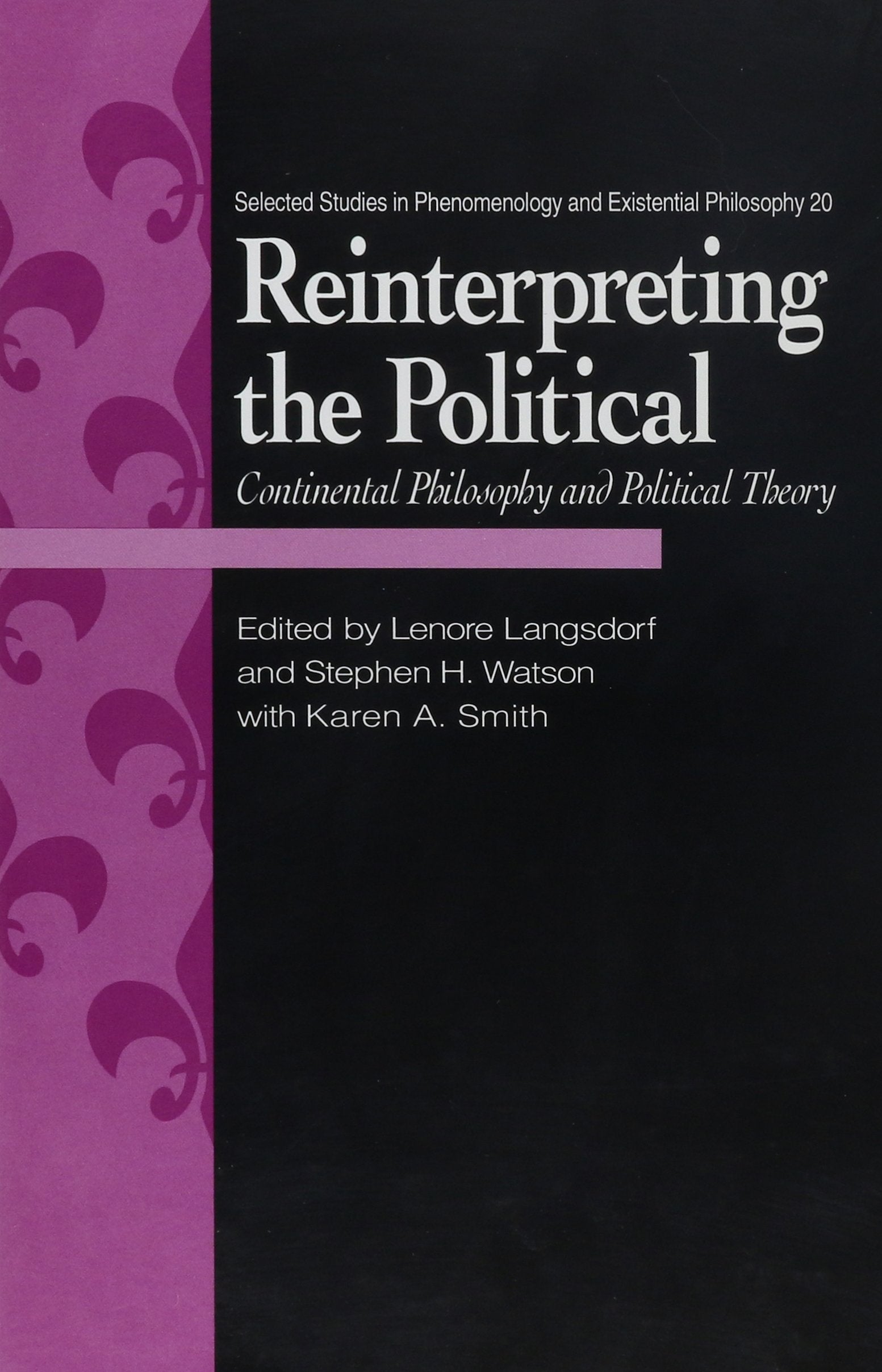 Reinterpreting the Political: Continental Philosophy and Political Theory (SELECTED STUDIES IN PHENOMENOLOGY AND EXISTENTIAL PHILOSOPHY) Philosophy