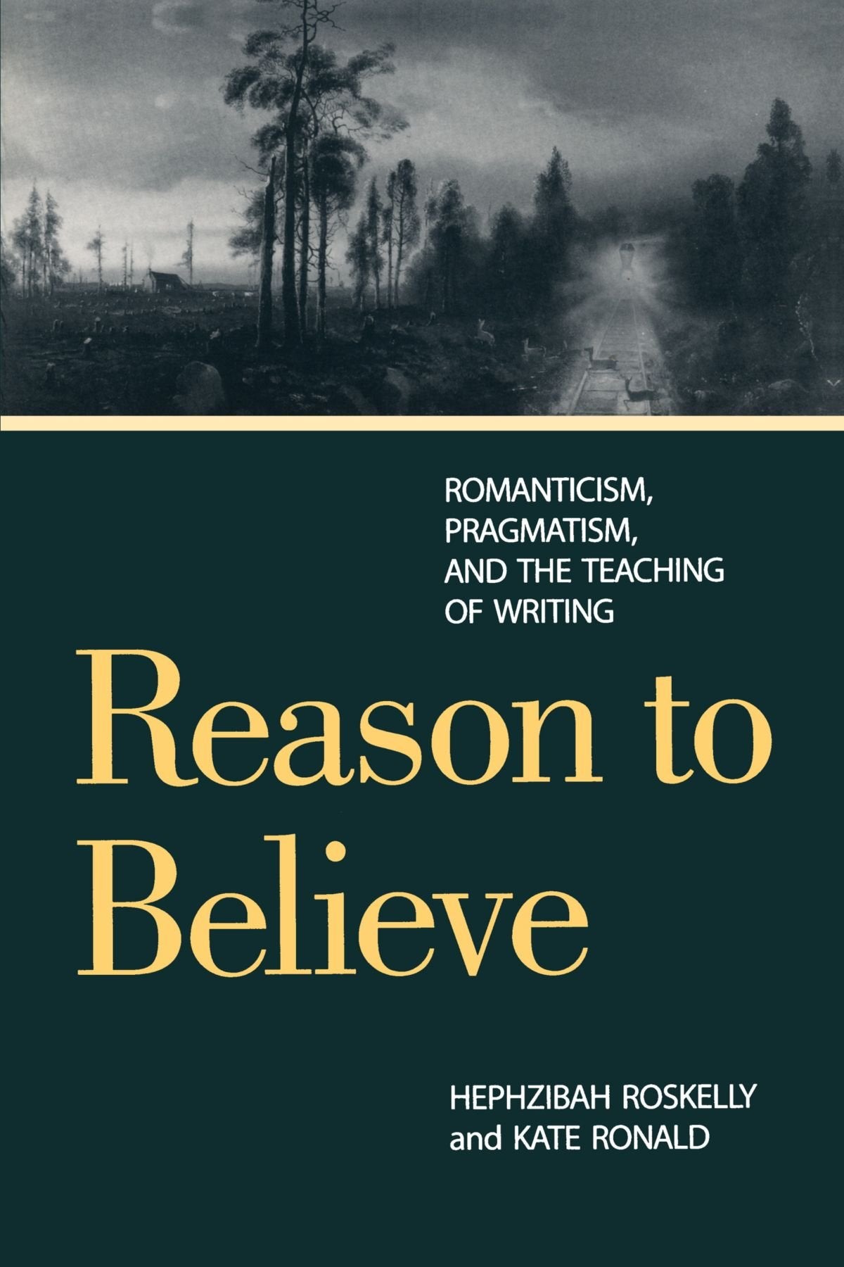 Reason to Believe: Romanticism, Pragmatism, and the Teaching of Writing: Romanticism, Pragmatism, and the Possibility of Teaching Social Sciences