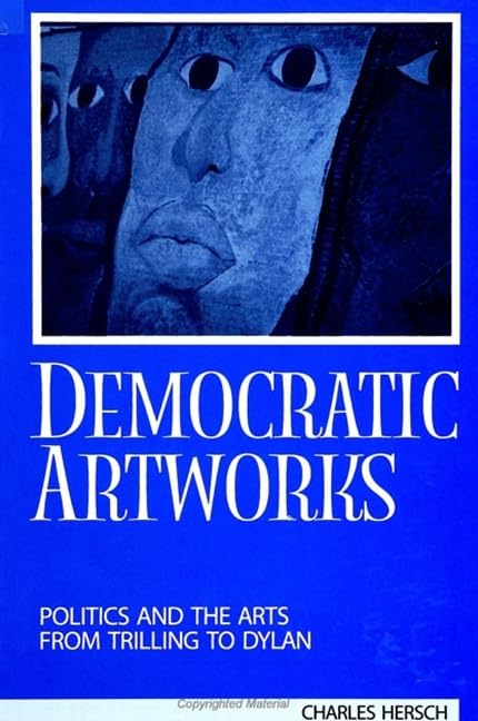 Democratic Artworks: Politics and the Arts from Trilling to Dylan (Suny Series, Interruptions, Border Testimony(Ies) and Critical Discourses/s) Social Sciences
