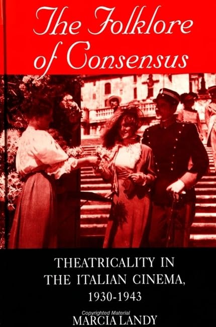 The Folklore of Consensus: Theatricality in the Italian Cinema, 1930-1943 (Suny Series, Cultural Studies in Cinema/Video) Social Sciences