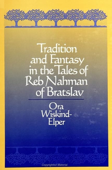 Tradition and Fantasy in the Tales of Reb Nahman of Bratslav (Suny Series in Judaica) Contemporary literature Books