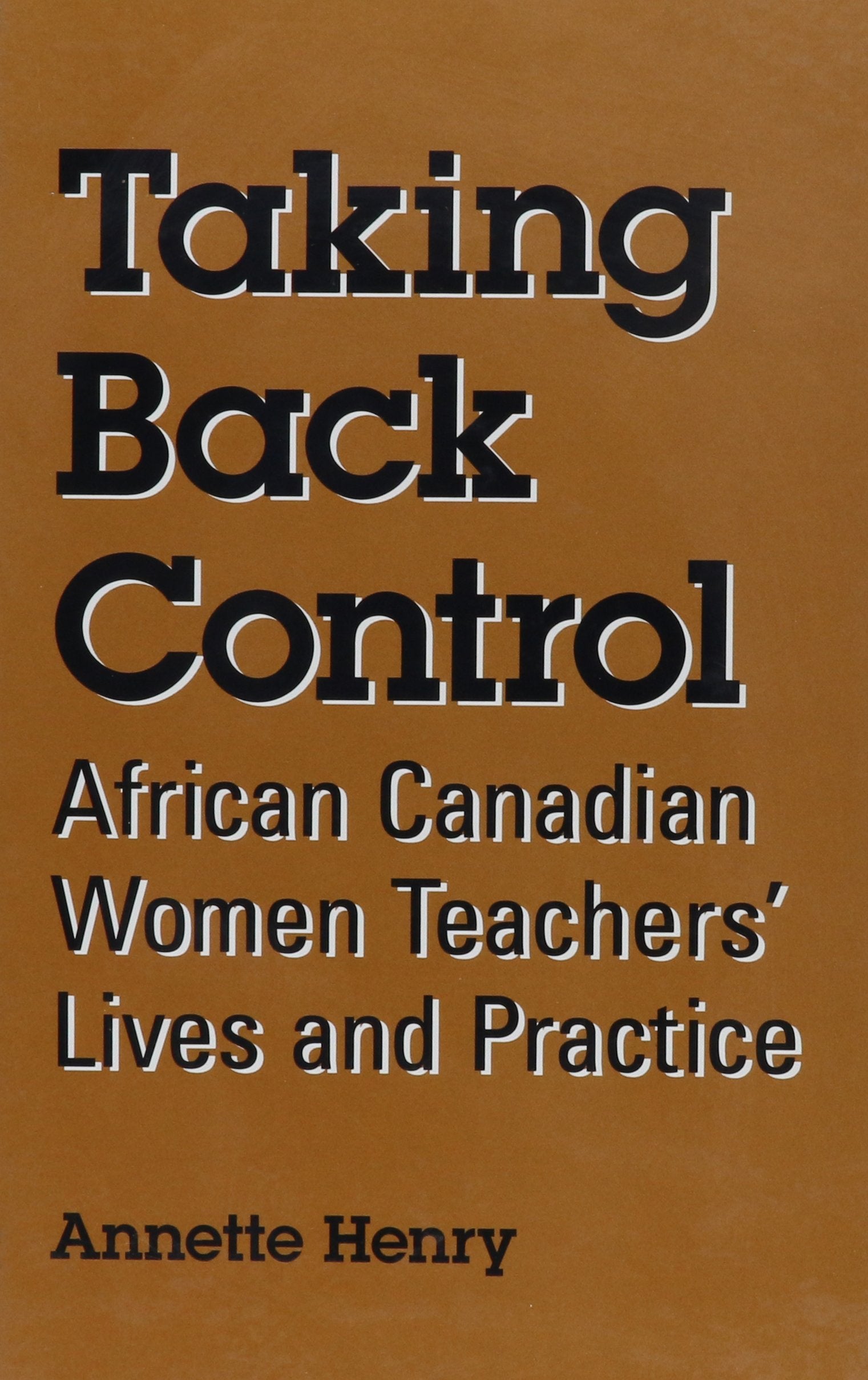 Taking Back Control: African Canadian Women Teachers' Lives and Practice (Suny Series, Identities in the Classroom) Philosophy