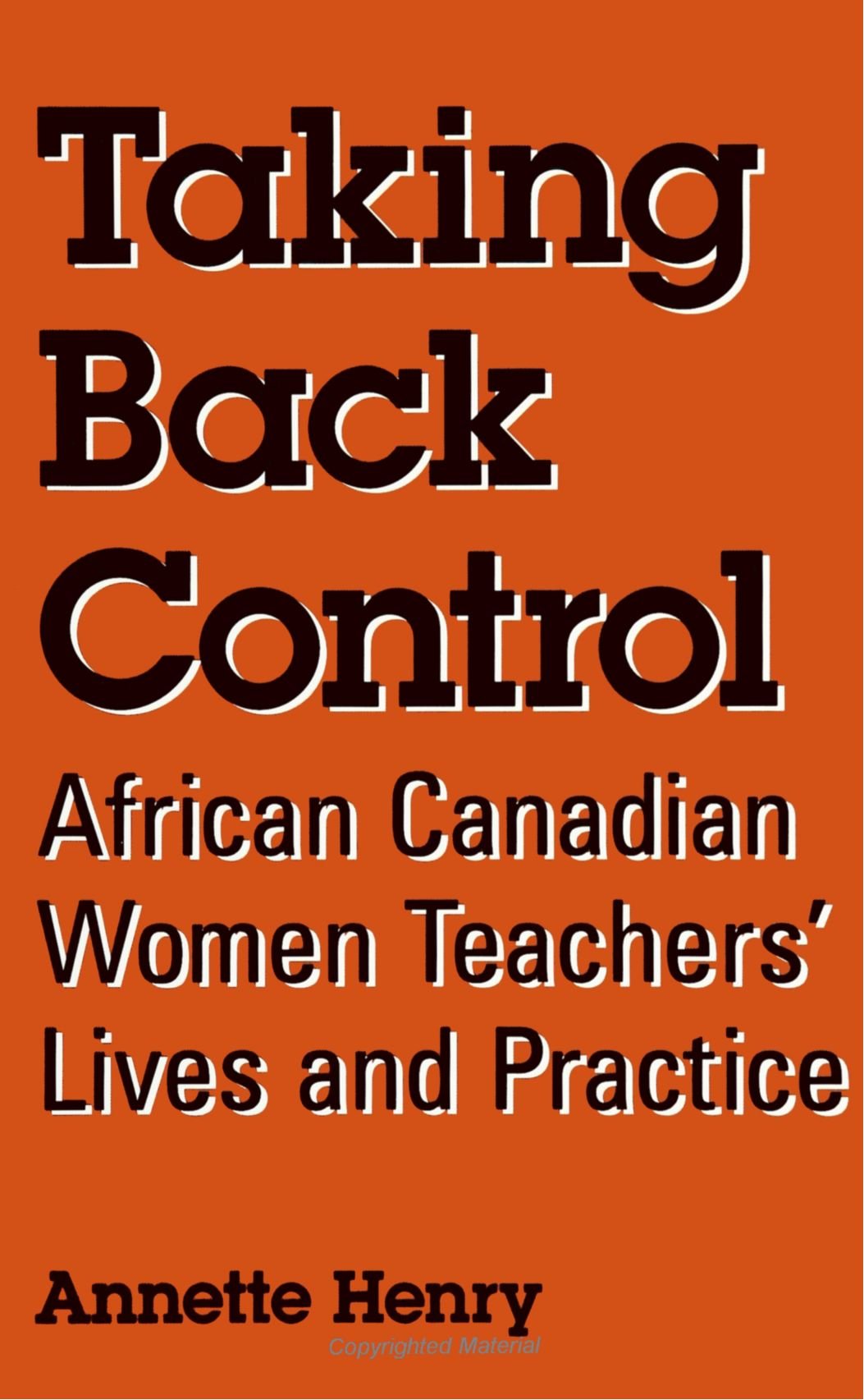 Taking Back Control: African Canadian Women Teachers' Lives and Practice (Suny Series, Identities in the Classroom) Social Sciences