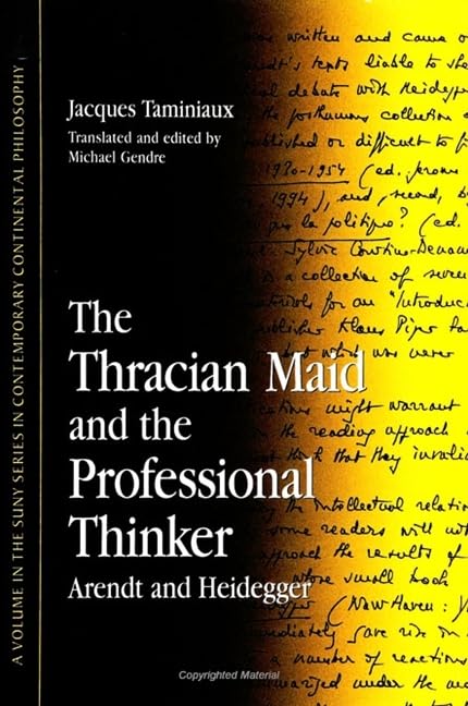 The Thracian Maid and the Professional Thinker: Arendt and Heidegger (Suny Series in Contemporary Continental Philosophy) Philosophy