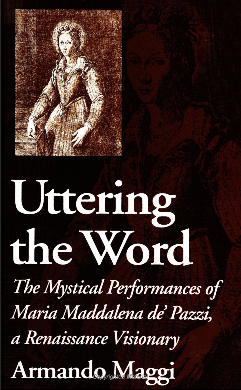 Uttering the Word: The Mystical Performances of Maria Maddalena De' Pazzi, a Renaissance Visionary Social Sciences