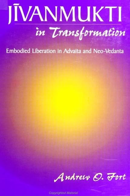 Jivanmukti in Transformation: Embodied Liberation in Advaita and Neo-Vedanta (Science; 3) Philosophy